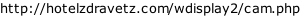 http://hotelzdravetz.com/wdisplay2/cam.php